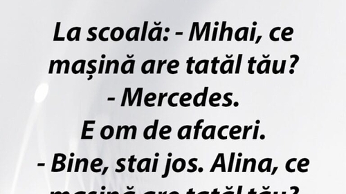 Bancul începutului de săptămână | "Mihai, ce mașină are tatăl tău?"