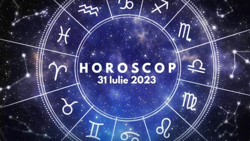 Horoscop 31 iulie 2023. Cine sunt nativii avantajați de astre în ultima zi a lunii iulie