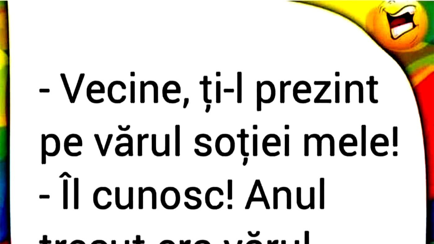 BANCUL ZILEI | "Vecine, ți-l prezint pe vărul soției mele"