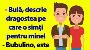 BANC | "Bulă, descrie dragostea pe care o simți pentru mine!"