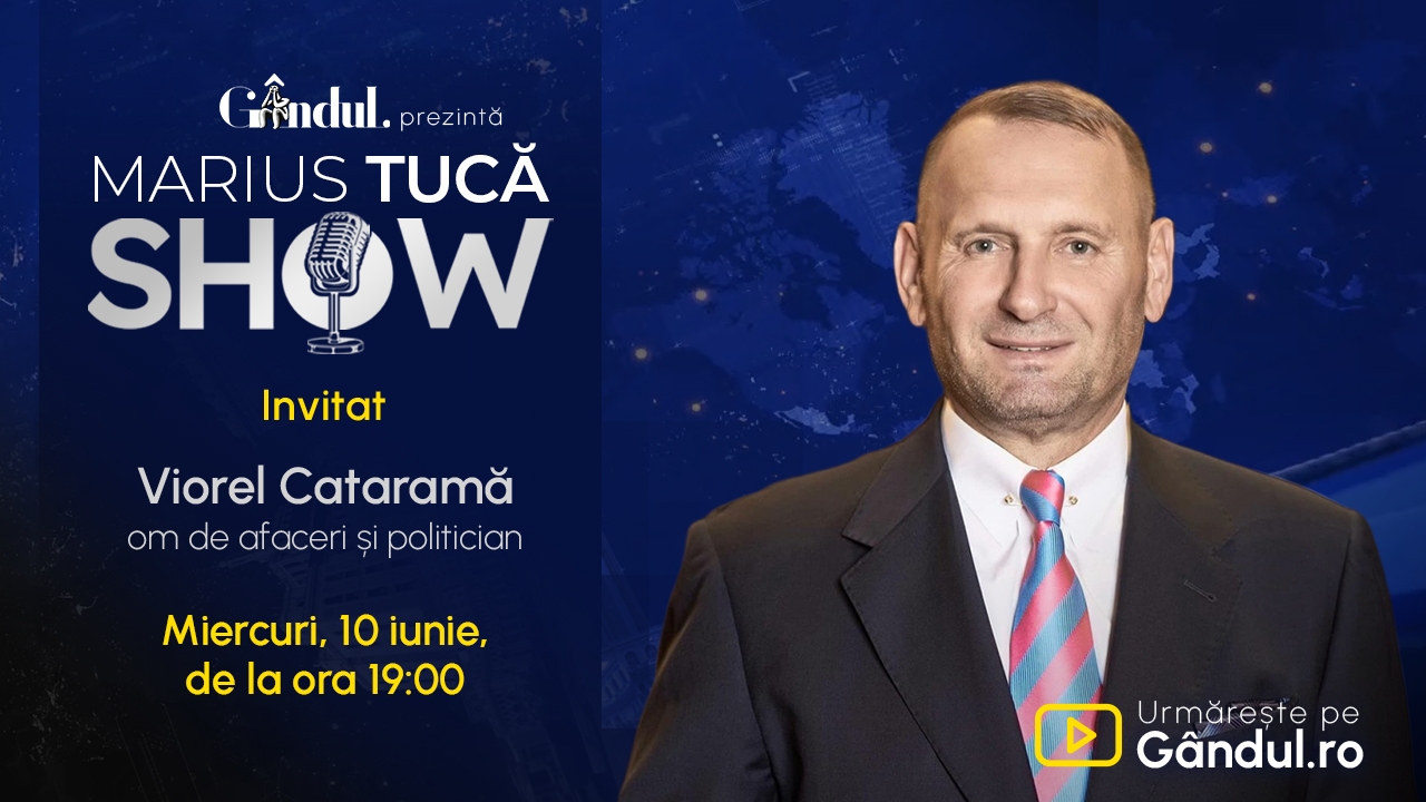 Marius Tucă Show începe miercuri, 10 iunie, de la ora 19.00, live pe Gândul. Invitat: Viorel Cataramă