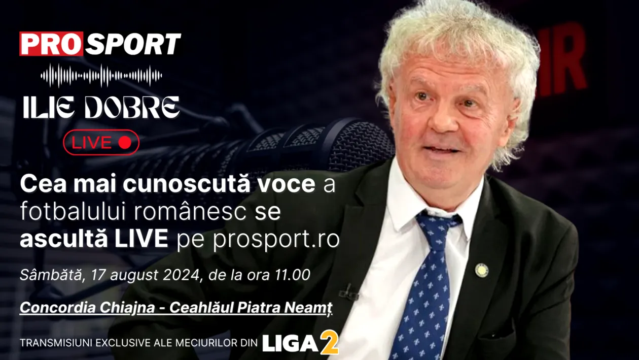 Ilie Dobre comentează LIVE pe ProSport.ro meciul Concordia Chiajna - Ceahlăul Piatra Neamț, sâmbătă, 17 august 2024, de la ora 11.00