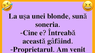 BANCUL ZILEI | La ușa unei blonde, sună soneria: Sunt proprietarul