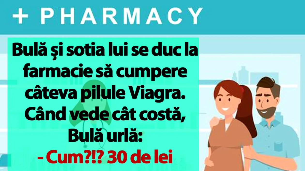 BANC | Bulă și sotia lui se duc la farmacie să cumpere câteva pilule Viagra: Cum?!? 30 de lei o pastilă?