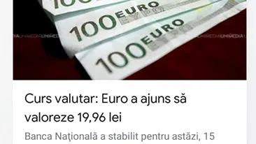 ”Curs valutar: 1 Euro = 19,96 lei”. Vestea care i-a speriat pe români, astăzi!