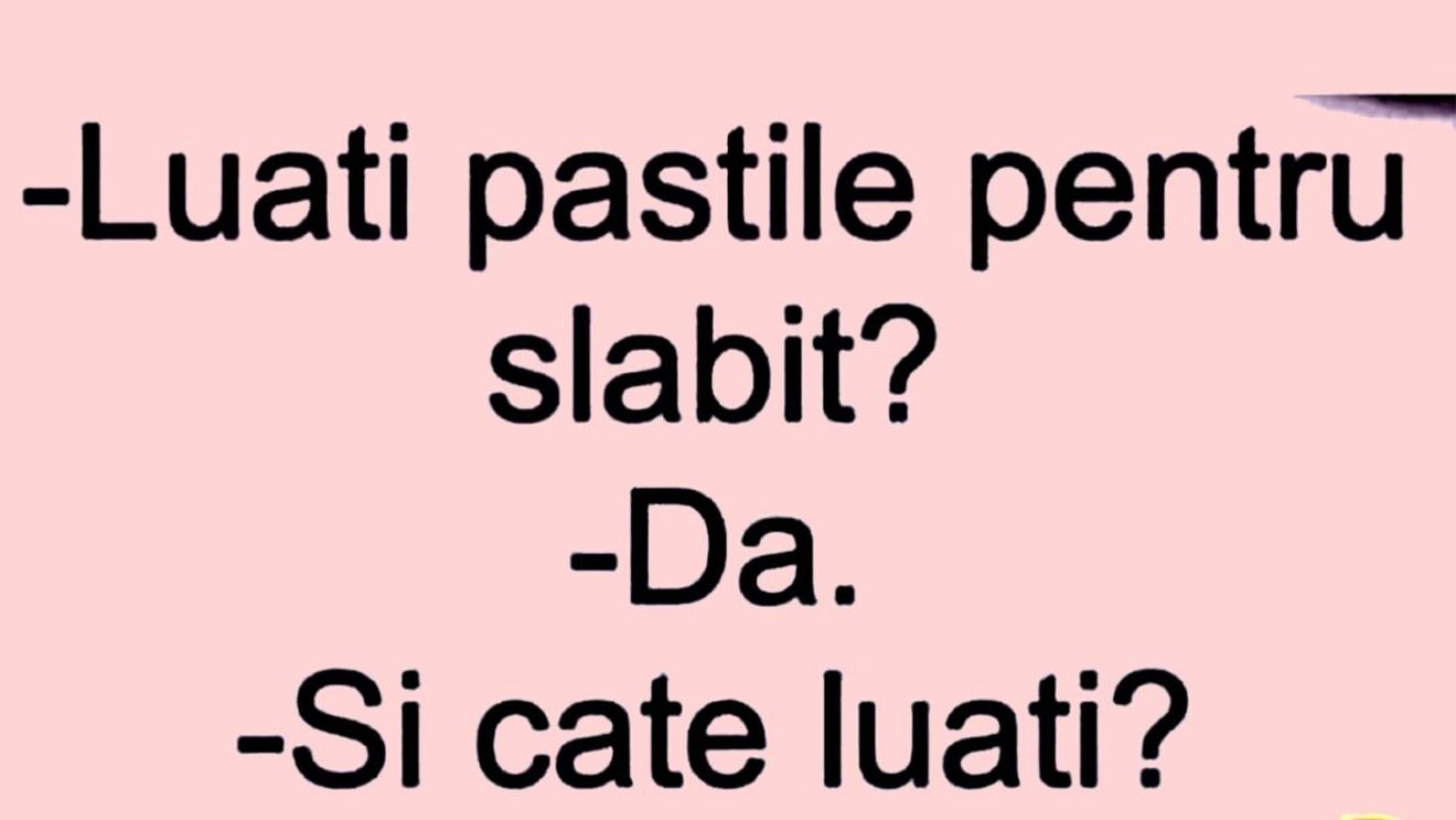 Bancul începutului de săptămână | "Luați pastile pentru slăbit?"