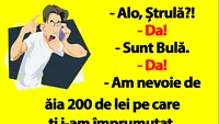 BANC | Sunt Bulă, am nevoie de ăia 200 de lei pe care ți i-am împrumutat