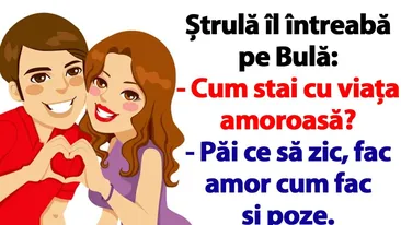 Cel mai tare banc cu Bulă | Fac amor cum fac și poze