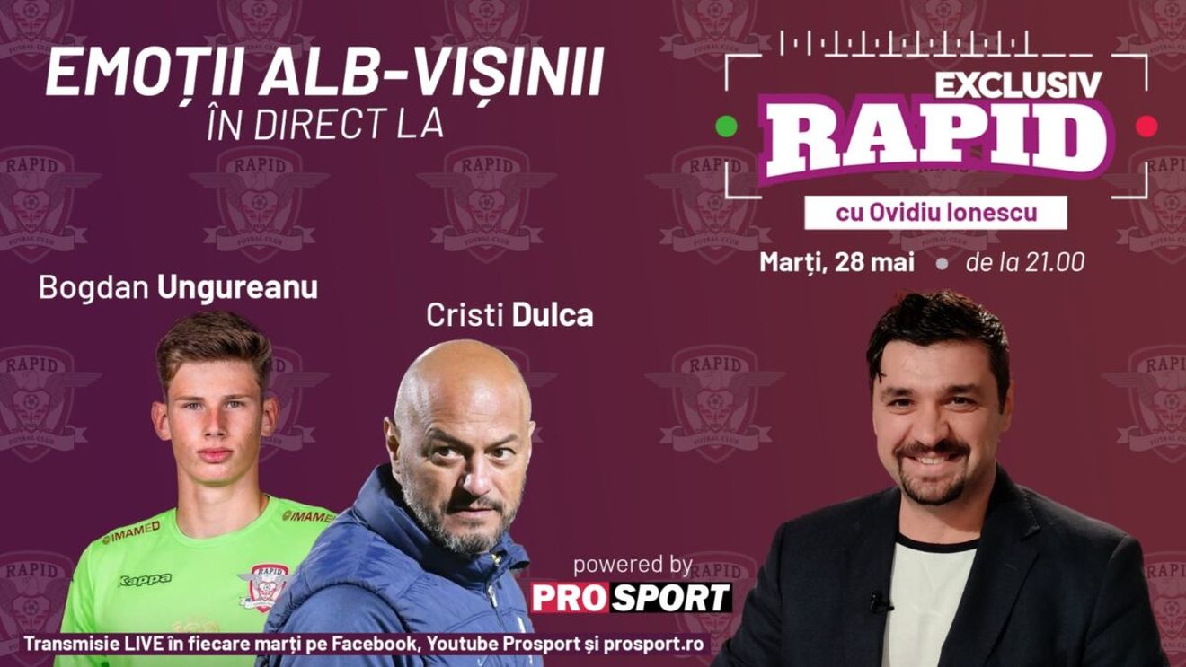 Cristi Dulca și Bogdan Ungureanu, invitați la "EXCLUSIV RAPID" marți, 28 mai, de la ora 21.00