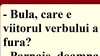 BANC | „Bulă, care e viitorul verbului ‘a fura’?