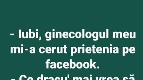 BANC | "Iubi, ginecologul meu mi-a cerut prietenia pe Facebook"