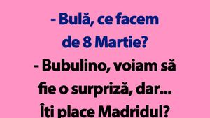 BANC | "Bulă, ce facem de 8 Martie?"