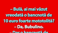 BANC | „Bulă, ai mai văzut vreodată o bancnotă de 10 euro foarte mototolită?”