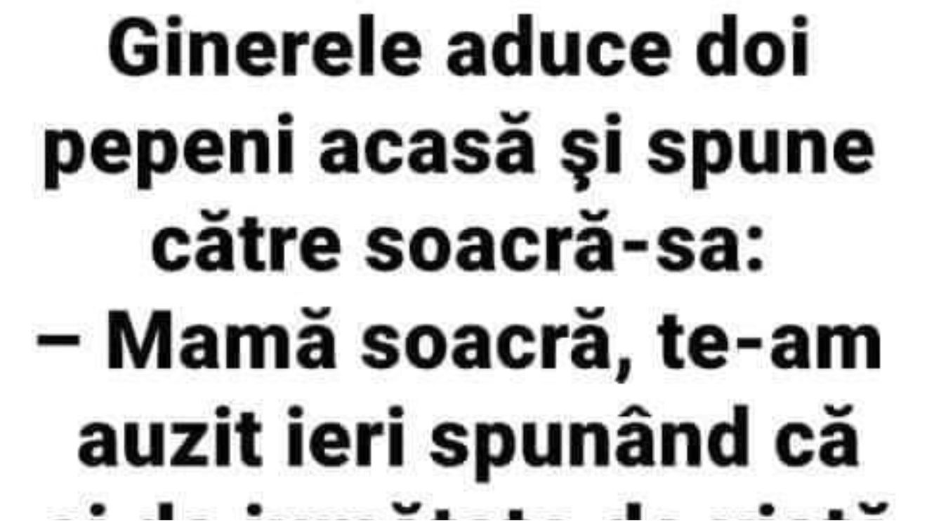 Bancul începutului de săptămână | "Mamă soacră, te-am auzit ieri spunând că..."