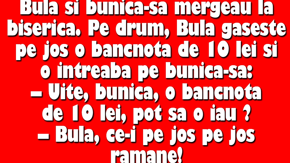 BANC | Bulă găsește pe jos o bancnotă de 10 lei și o întreabă pe bunică-sa: "Pot să o iau?"