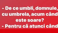 BANC | ”De ce umbli, domnule, cu umbrela?”