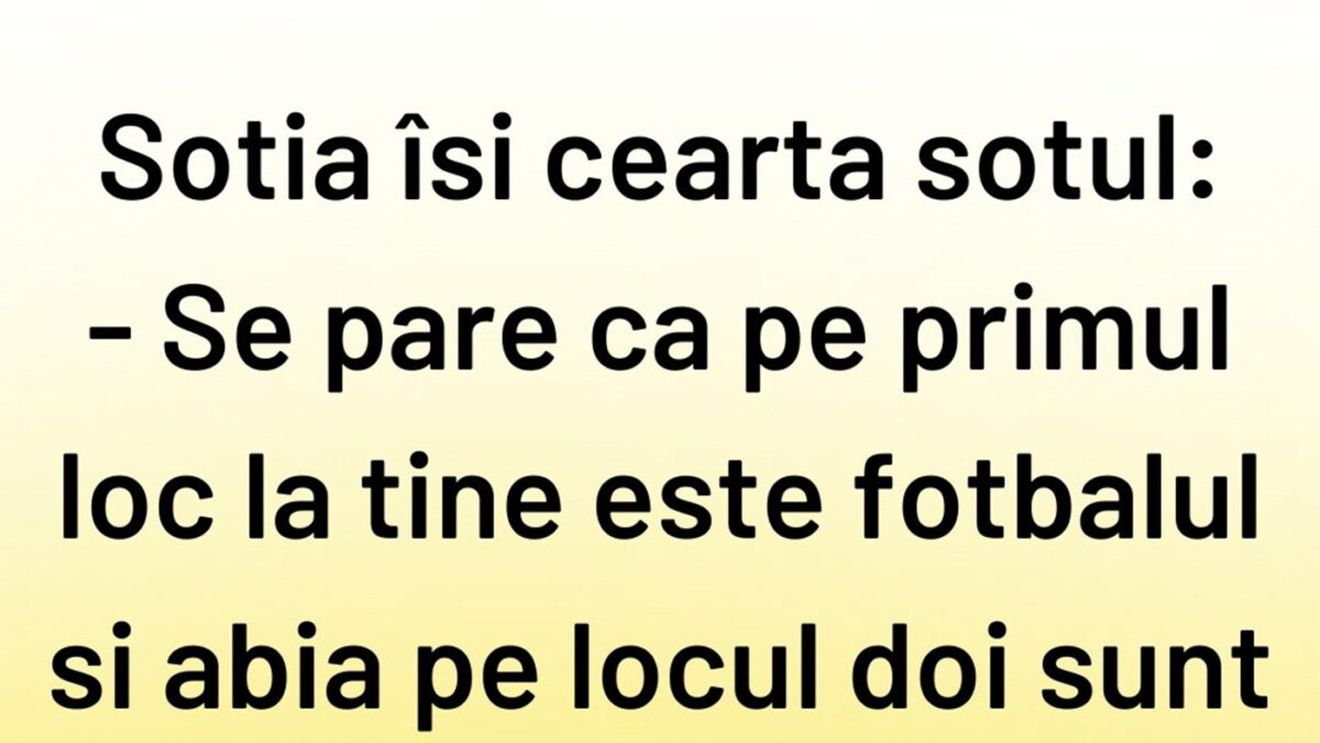Bancul sfârșitului de săptămână | "Pe primul loc la tine e fotbalul"