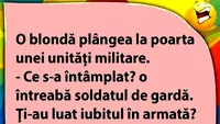 BANC | O blondă plângea la poarta unei unități militare