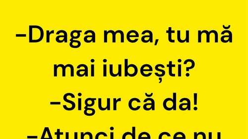 BANCUL ZILEI | "Draga mea, tu mă mai iubești?"