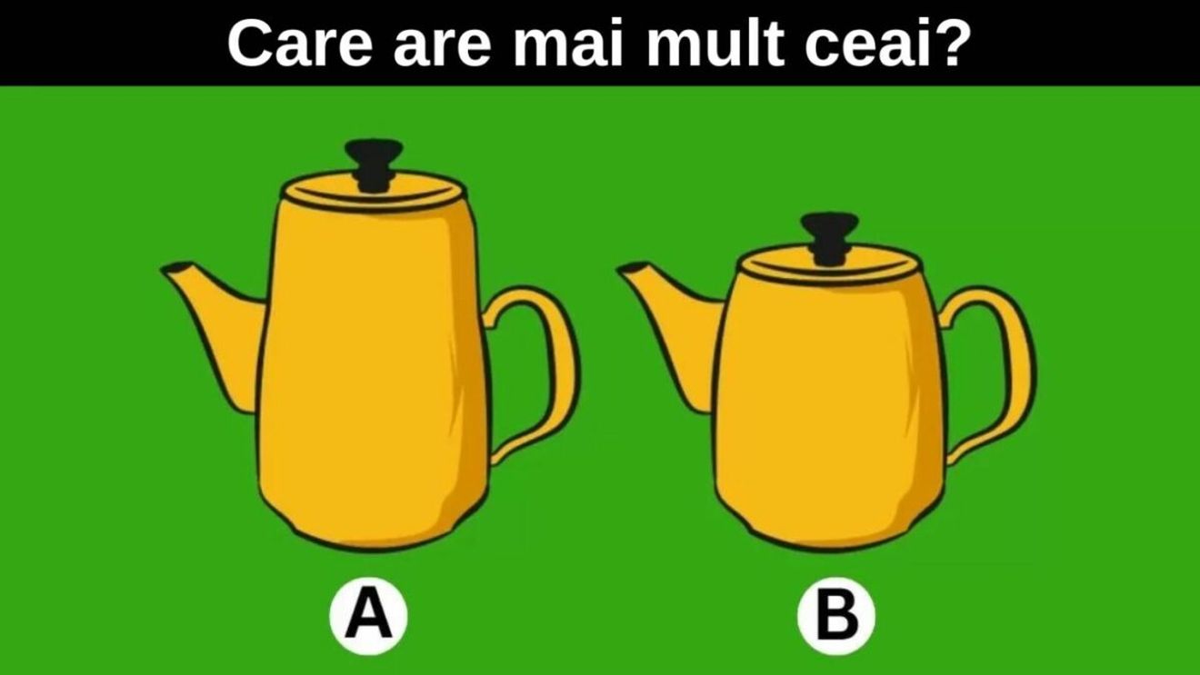 Test IQ | În care ceainic se află mai mult ceai? Numai 1% din oamenii pot răspunde în 5 secunde