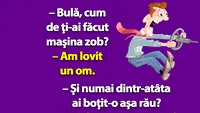 BANC | Bulă, cum de ţi-ai făcut maşina zob?