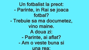 BANC | Un fotbalist, la preot: "Părinte, în Rai se joacă fotbal?"