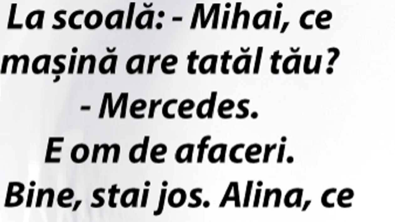 BANCUL ZILEI | La școală: ”Mihai, ce mașină are tatăl tău? E om de afaceri și are Mercedes”