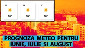 O nouă vară caniculară? Cum va fi vremea în iunie, iulie și august 2025, potrivit meteorologilor Easeweather
