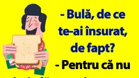 BANC | ”Bulă, de ce te-ai însurat, de fapt?”