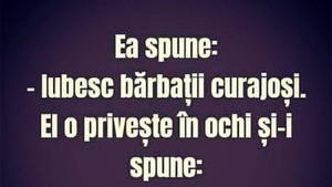 BANCUL ZILEI | "Iubesc bărbații curajoși"