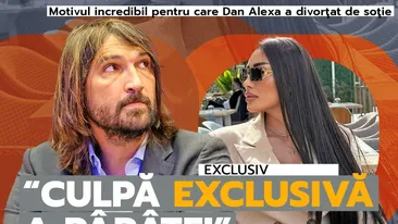 Motivul INCREDIBIL pentru care Dan Alexa a divorţat de soţie. “Culpă exclusivă a pârâtei” + DETALII BOMBĂ DIN PROCES
