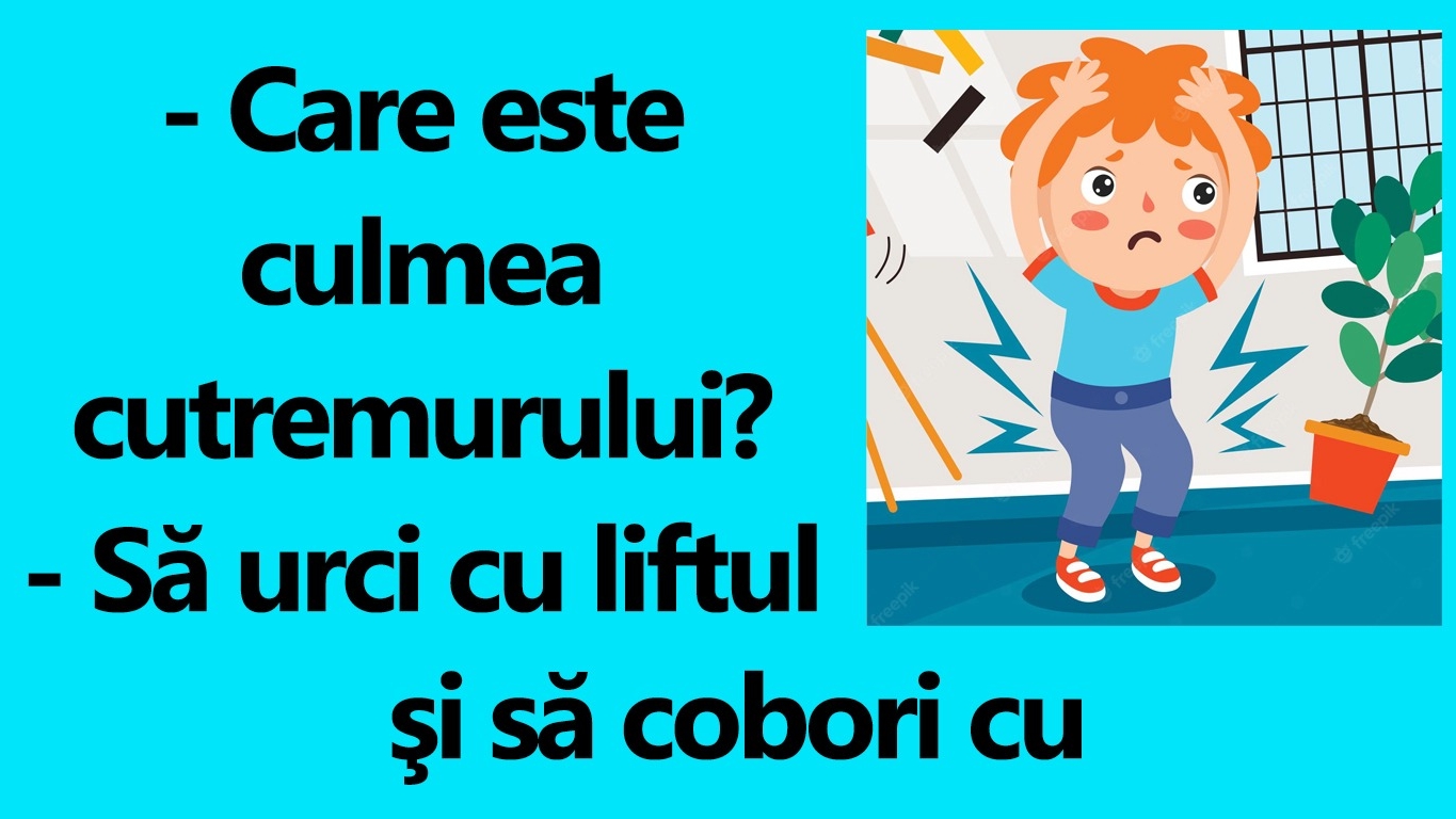 BANCUL ZILEI | Care este culmea cutremurului?