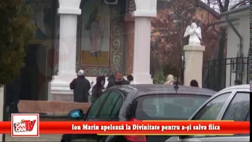 Ion Marin apeleaza la Divinitate pentru a-si salva fiica