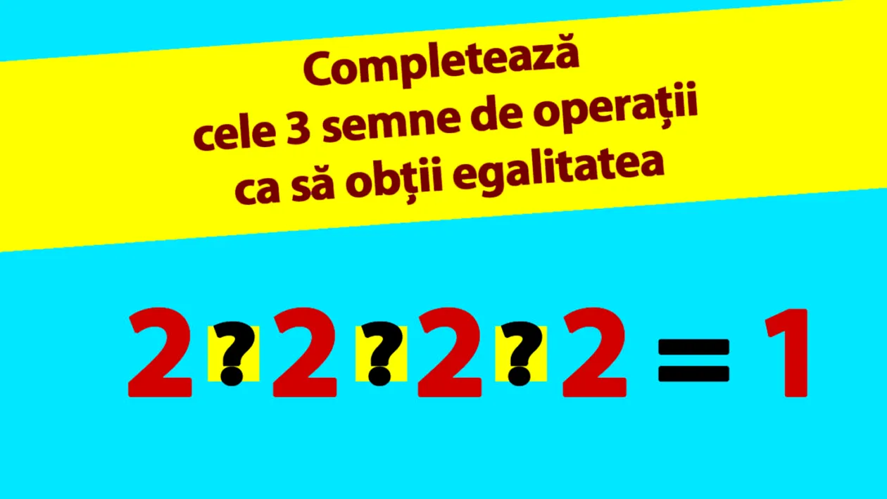 TEST IQ | Completează cele 3 operații matematice dintre cele 4 cifre de 2, pentru ca rezultatul să fie 1
