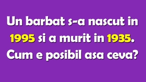 TEST IQ | Un bărbat s-a născut în 1995 și a murit în 1935. Cum e posibil așa ceva?