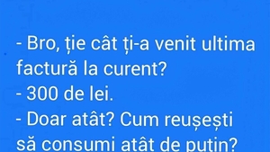 BANCUL ZILEI | "Bro, cât ți-a venit ultima factură la curent?"