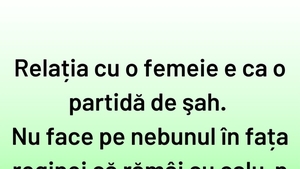 BANCUL ZILEI | Relația cu o femeie este ca o partidă de șah