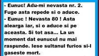 BANCUL ZILEI | Eunuc, adu-mi nevasta numărul 80!
