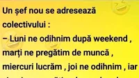 BANCUL ZILEI | Noul șef se adresează angajaților: Luni ne odihnim după weekend, marți..