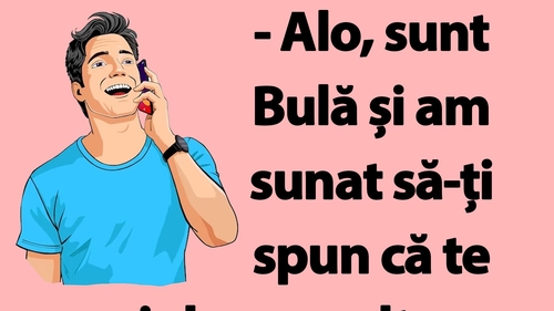 BANC | "Alo, sunt Bulă și am sunat să-ți spun că te iubesc"