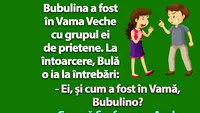 BANC | Bubulina se întoarce din Vama Veche și Bulă o ia la întrebări