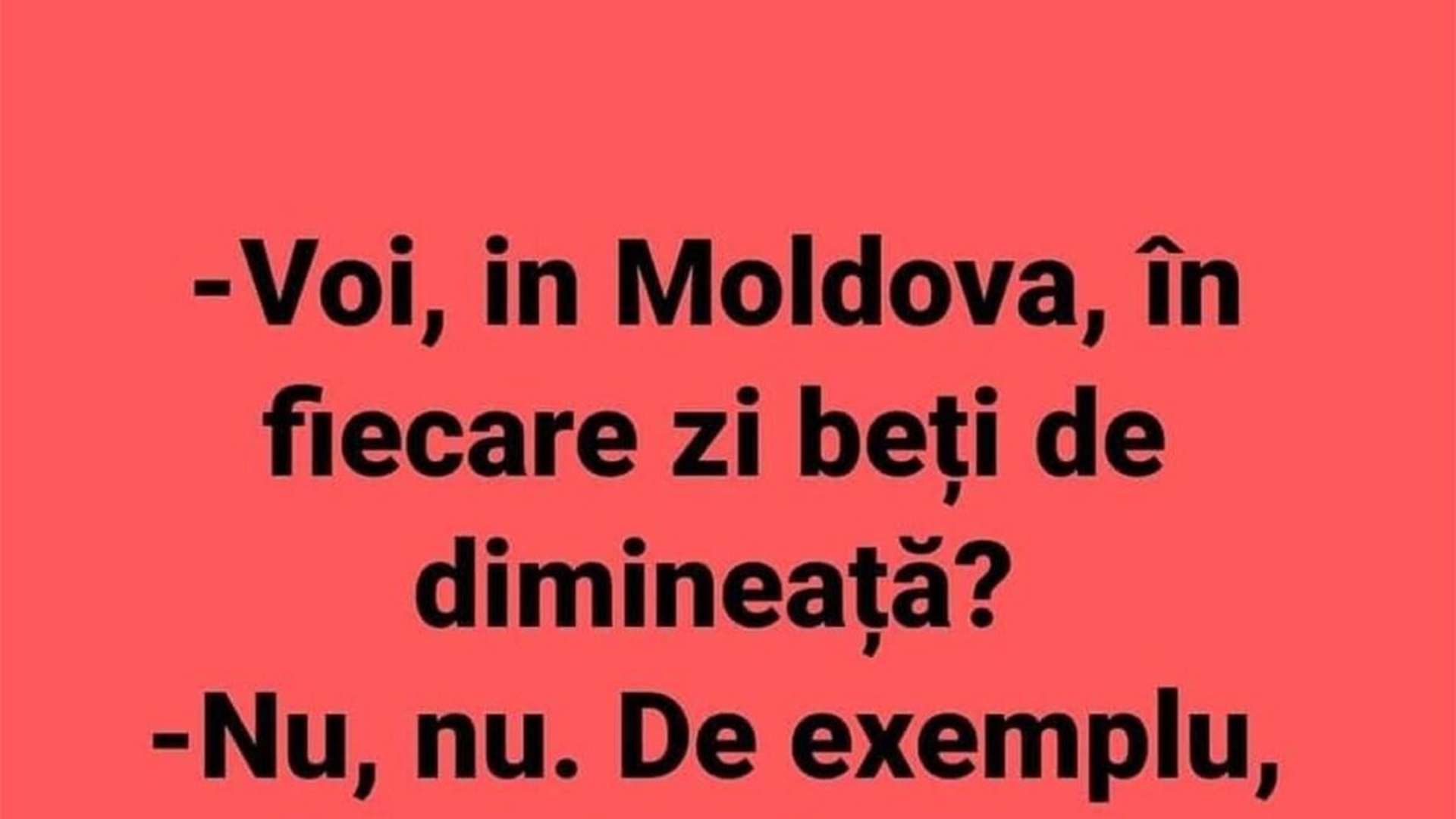 BANC | "Voi, în Moldova, în fiecare zi beți de dimineață?"