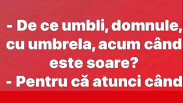 BANC | ”De ce umbli, domnule, cu umbrela?”