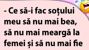BANCUL ZILEI | Soluție împotriva soțului bețiv, infidel și violent