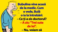 BANC | Bubulina vine acasă de la medic. Cum o vede, Bulă o ia la întrebări