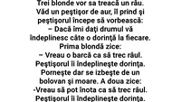 BANCUL ZILEI | Trei blonde prind peștișorul de aur: Dacă îmi dați drumul, vă îndeplinesc câte o dorință