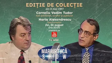 Marius Tucă Show - Ediție de Colecție începe joi, 24 august, de la ora 20.00, pe gândul.ro. Invitați: Corneliu Vadim Tudor și Horia Alexandrescu