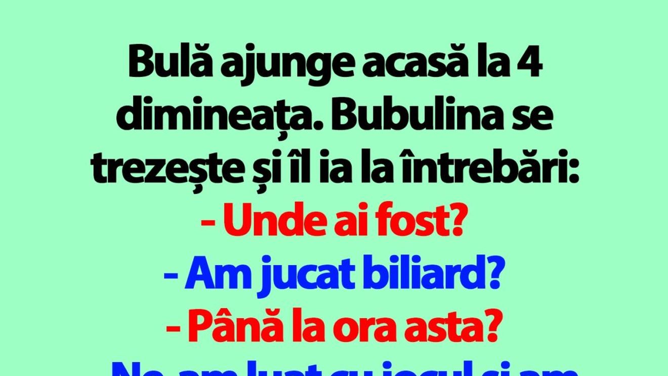 BANC | Bulă ajunge acasă la 4 dimineața. Bubulina se trezește și îl ia la întrebări