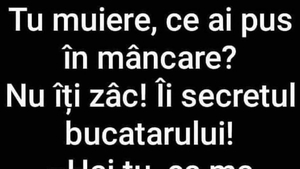 Bancul de marți | „Tu muiere, ce ai pus în mâncare?”
