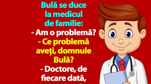 BANC | Bulă se duce la medicul de familie: "Doctore, înainte de a face amor, mă ia cu amețeală"